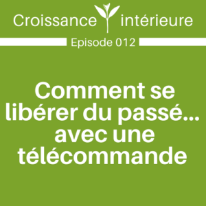 Comment se libérer du passé