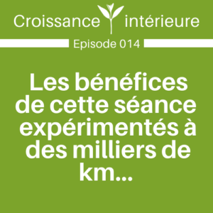 les bénéfices de cette séance expérimentés à des milliers de km