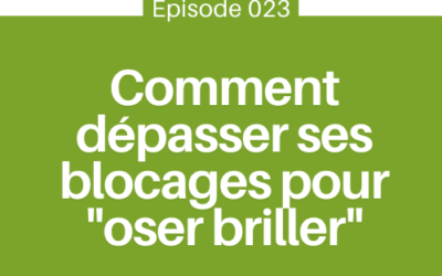 Comment dépasser ses blocages pour « oser briller »| E23|