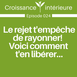 La blessure de rejet t'empêche de rayonner! Voici comment t'en libérer